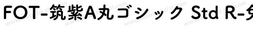 FOT-筑紫A丸ゴシック Std R字体转换